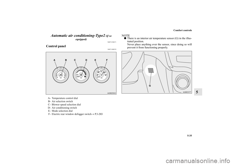 MITSUBISHI OUTLANDER SPORT 2013 3.G Owners Manual Comfort controls5-35
5
Automatic air conditioning-Type2
 (if so 
equipped)N00731500271
Control panel
N00711800539
NOTE There is an interior air temperature sensor (G) in the illus-
trated position.
N