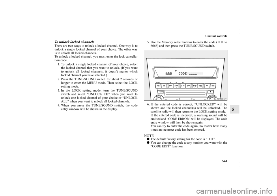 MITSUBISHI OUTLANDER SPORT 2013 3.G Owners Manual Comfort controls5-61
5
To unlock locked channelsThere are two ways to unlock a locked channel. One way is to
unlock a single locked channel of your choice. The other way
is to unlock all locked channe