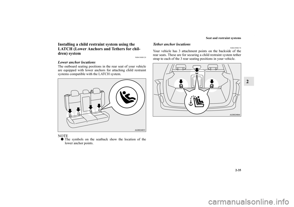 MITSUBISHI OUTLANDER SPORT 2013 3.G Repair Manual Seat and restraint systems2-35
2
Installing a child restraint system using the 
LATCH (Lower Anchors and Tethers for chil-
dren) system
N00418800128
Lower anchor locationsThe outboard seating position