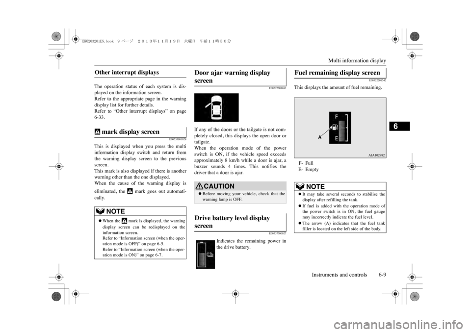 MITSUBISHI OUTLANDER SPORT 2014 3.G Owners Manual Multi information display
Instruments and controls 6-9
6
The  operation  status  of  each  system  is  dis-played on the information screen.Refer  to  the  appropriate  page  in  the  warningdisplay l