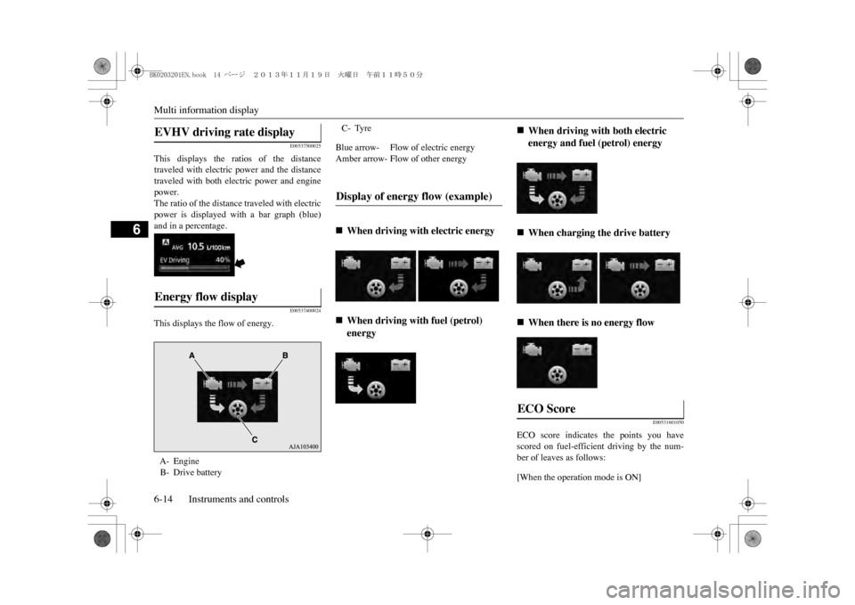 MITSUBISHI OUTLANDER SPORT 2014 3.G Owners Manual Multi information display6-14 Instruments and controls
6
E00537500025
This displays the ratios of the distancetraveled with electric power and the distancetraveled with both electric p MITSUBISHI OUTLANDER SPORT 2014 3.G Owners Manual Multi information display6-14 Instruments and controls
6
E00537500025
This displays the ratios of the distancetraveled with electric power and the distancetraveled with both electric p