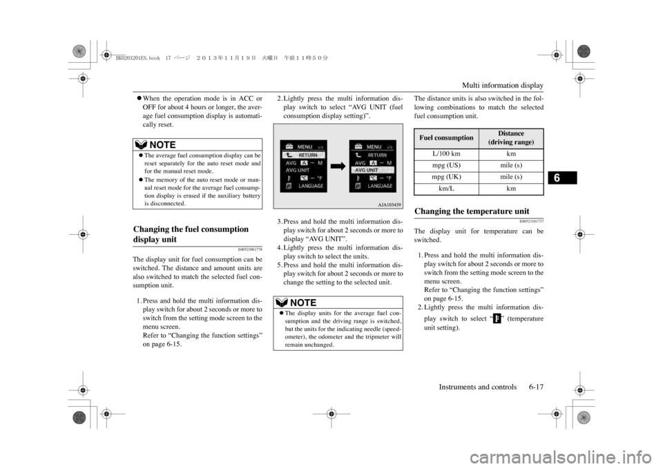 MITSUBISHI OUTLANDER SPORT 2014 3.G Owners Manual Multi information display
Instruments and controls 6-17
6
�zWhen  the  operation  mode  is  in  ACC  orOFF for about 4 hours or longer, the aver-age fuel consumption display is automati-cally reset.
E