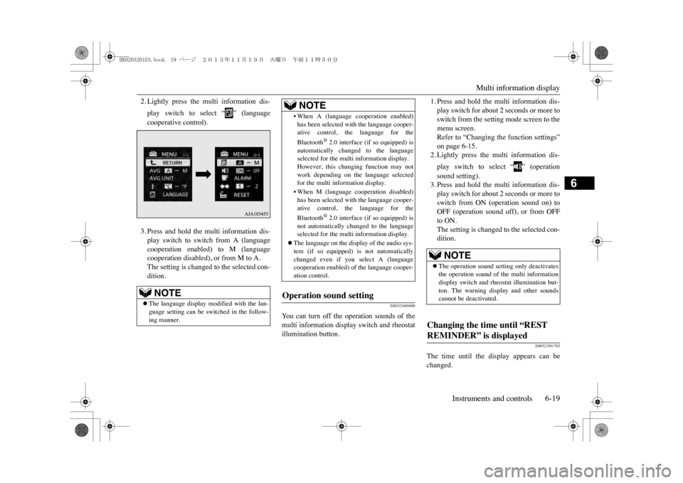 MITSUBISHI OUTLANDER SPORT 2014 3.G Owners Manual Multi information display
Instruments and controls 6-19
6
2. Lightly  press  the  multi  information  dis-play  switch  to  select  “ ”  (languagecooperative control).3. Press  and  hold  the  mul