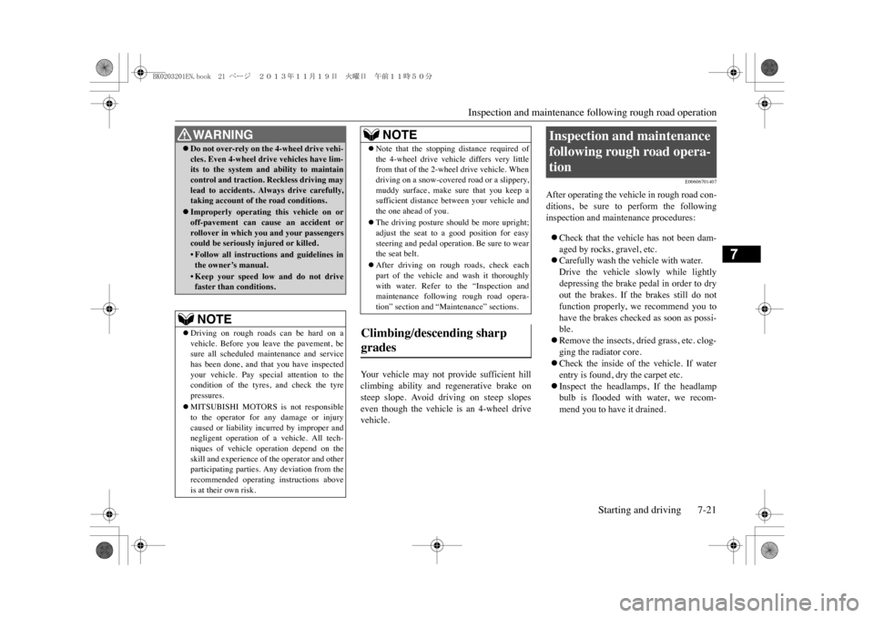 MITSUBISHI OUTLANDER SPORT 2014 3.G Owners Manual Inspection and maintenance following rough road operation
Starting and driving 7-21
7
Yo u r   v e h i c l e   m a y   n o t   p r o v i d e   s u f f i c i e n t   h i l lclimbing  ability  and  rege