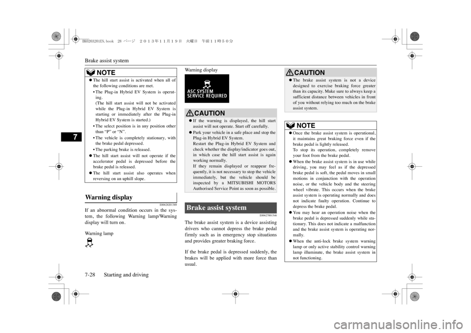 MITSUBISHI OUTLANDER SPORT 2014 3.G Owners Manual Brake assist system7-28 Starting and driving
7
E00628201369
If  an  abnormal  condition  occurs  in  the  sys-tem,  the  following  Warning  lamp/Warningdisplay will turn on.Wa r n i n g   l a m p
War