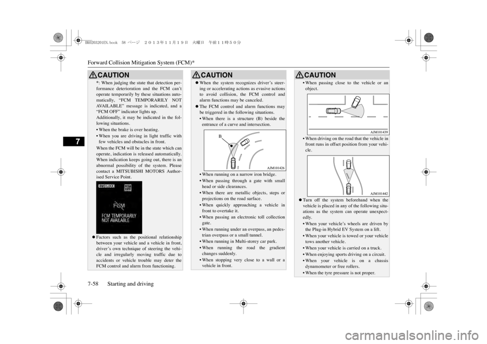 MITSUBISHI OUTLANDER SPORT 2014 3.G Owners Manual Forward Collision Mitigation System (FCM)*7-58 Starting and driving
7
*:  When  judging  the  state  that  detection  per-formance  deterioration  and  the  FCM  can’toperate temporarily by these si