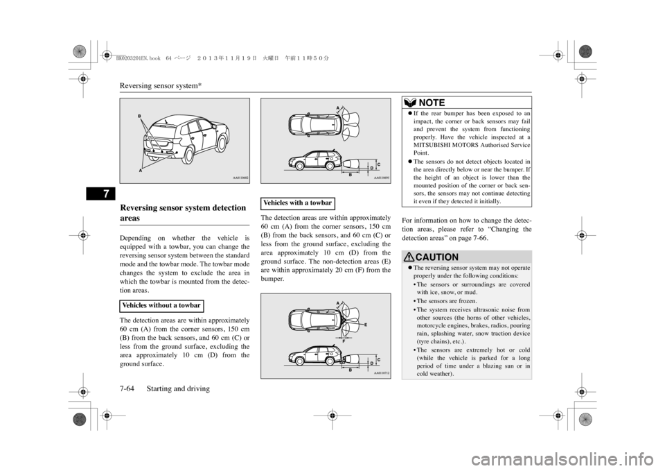 MITSUBISHI OUTLANDER SPORT 2014 3.G Owners Manual Reversing sensor system*7-64 Starting and driving
7
Depending  on  whether  the  vehicle  isequipped  with  a  towbar,  you  can  change  thereversing sensor system between the standardmode and the to