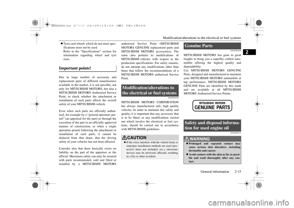 MITSUBISHI OUTLANDER SPORT 2014 3.G Owners Manual Modification/alterations to th
e electrical or fuel systemsGeneral information 2-15
2
�zTy r e s   a n d   w h e e l s   w h i c h   d o   n o t   m e e t   s p e c -ifications must not be used.Refer 