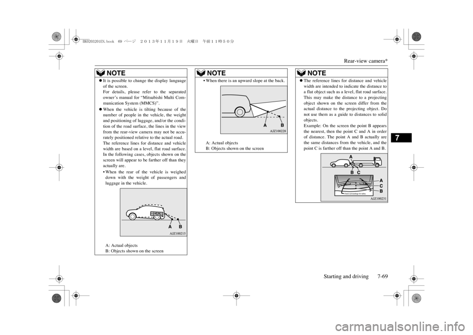 MITSUBISHI OUTLANDER SPORT 2014 3.G Owners Manual Rear-view camera*
Starting and driving 7-69
7
NOTE
�zIt  is  possible  to  change  the  display  languageof the screen.For  details,  please  refer  to  the  separatedowner’s  manual  for  “Mitsub