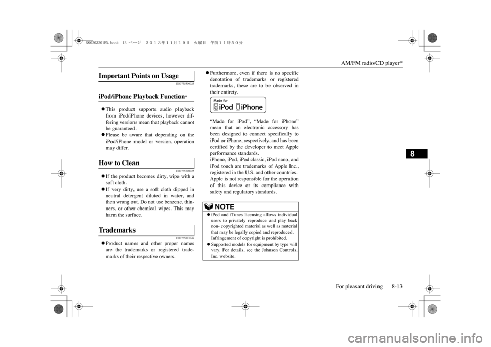 MITSUBISHI OUTLANDER SPORT 2014 3.G Owners Manual AM/FM radio/CD player*For pleasant driving 8-13
8
E00735500023
�zThis  product  supports  audio  playbackfrom  iPod/iPhone  devices,  however  dif-fering versions mean that playback cannotbe guarantee