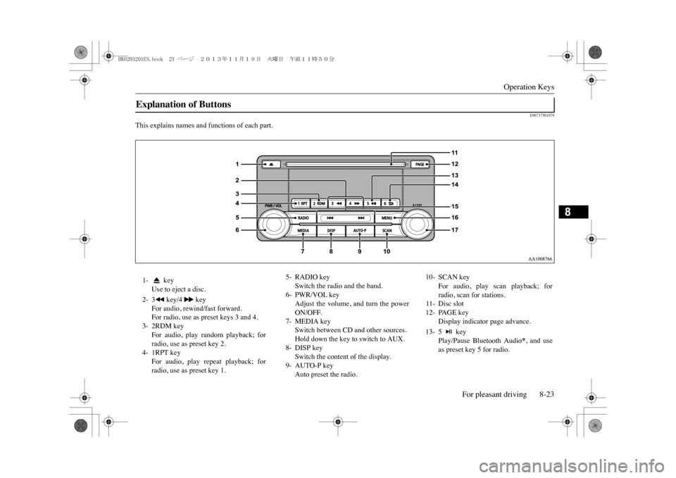 MITSUBISHI OUTLANDER SPORT 2014 3.G Owners Manual Operation Keys
For pleasant driving 8-23
8
E00737501079
This explains names and functions of each part.Explanation of Buttons 1-  key
Use to eject a disc.
2- 3  key/4   key
For audio, rewind/fast forw