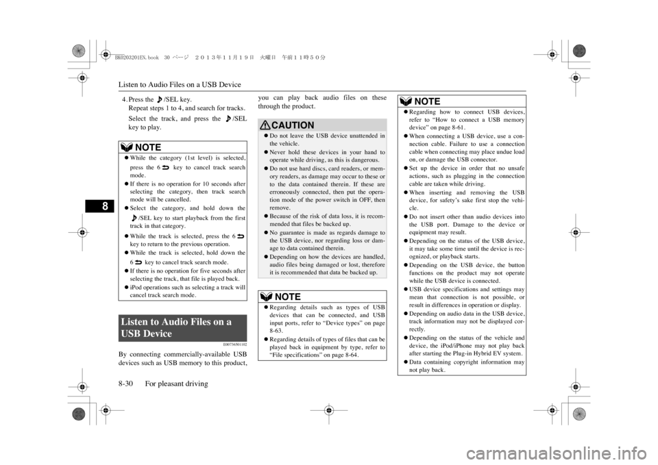 MITSUBISHI OUTLANDER SPORT 2014 3.G Owners Manual Listen to Audio Files on a USB Device8-30 For pleasant driving
8
4. Press the  /SEL key.Repeat steps 1 to 4, and search for tracks.Select  the  track,  and  press  the  /SELkey to play.
E00736501102
B