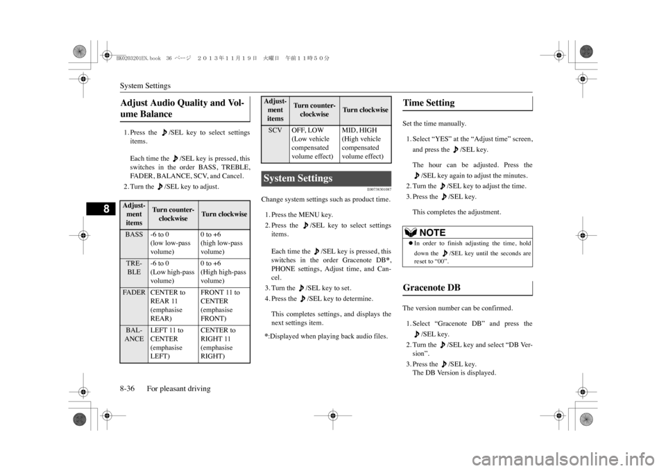MITSUBISHI OUTLANDER SPORT 2014 3.G Owners Manual System Settings8-36 For pleasant driving
8
1. Press the /SEL key to select settingsitems.Each time the /SEL key is pressed, thisswitches in the order BASS, TREBLE,FA D E R , B A L A N C MITSUBISHI OUTLANDER SPORT 2014 3.G Owners Manual System Settings8-36 For pleasant driving
8
1. Press the /SEL key to select settingsitems.Each time the /SEL key is pressed, thisswitches in the order BASS, TREBLE,FA D E R , B A L A N C