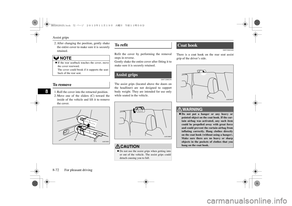MITSUBISHI OUTLANDER SPORT 2014 3.G Owners Manual Assist grips8-72 For pleasant driving
8
2. After  changing  the  position,  gently  shakethe entire cover to make sure it is securelyretained.1. Roll the cover into the retracted position.2. Move  one