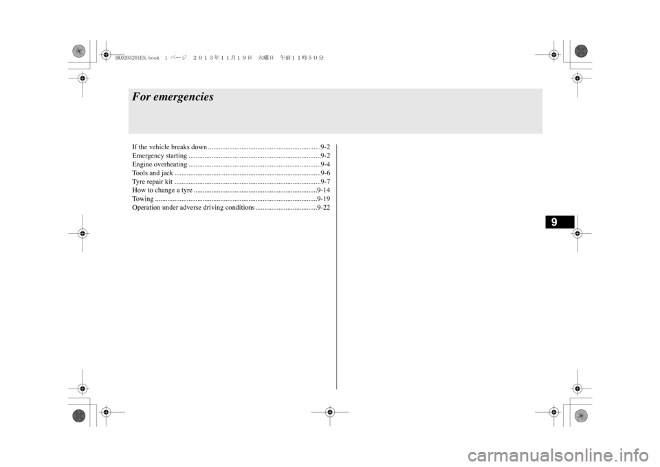 MITSUBISHI OUTLANDER SPORT 2014 3.G Owners Manual 9
For emergenciesIf the vehicle breaks down ................................................................9-2Emergency starting ......................................................................