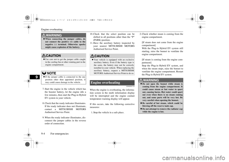 MITSUBISHI OUTLANDER SPORT 2014 3.G Owners Manual Engine overheating9-4 For emergencies
9
7. Start  the  engine  in  the  vehicle  which  hasthe  booster  battery,  let  the  engine  idle  afew minutes, then start the Plug-in HybridEV system in your 