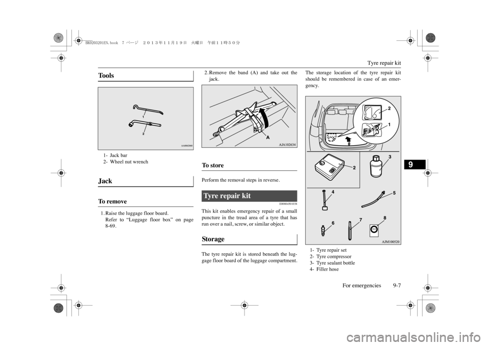 MITSUBISHI OUTLANDER SPORT 2014 3.G Owners Manual Tyre repair kit
For emergencies 9-7
9
1. Raise the luggage floor board.Refer to “Luggage floor box” on page8-69.
2. Remove the band (A) and take out thejack.
Perform the removal steps MITSUBISHI OUTLANDER SPORT 2014 3.G Owners Manual Tyre repair kit
For emergencies 9-7
9
1. Raise the luggage floor board.Refer to “Luggage floor box” on page8-69.
2. Remove the band (A) and take out thejack.
Perform the removal steps