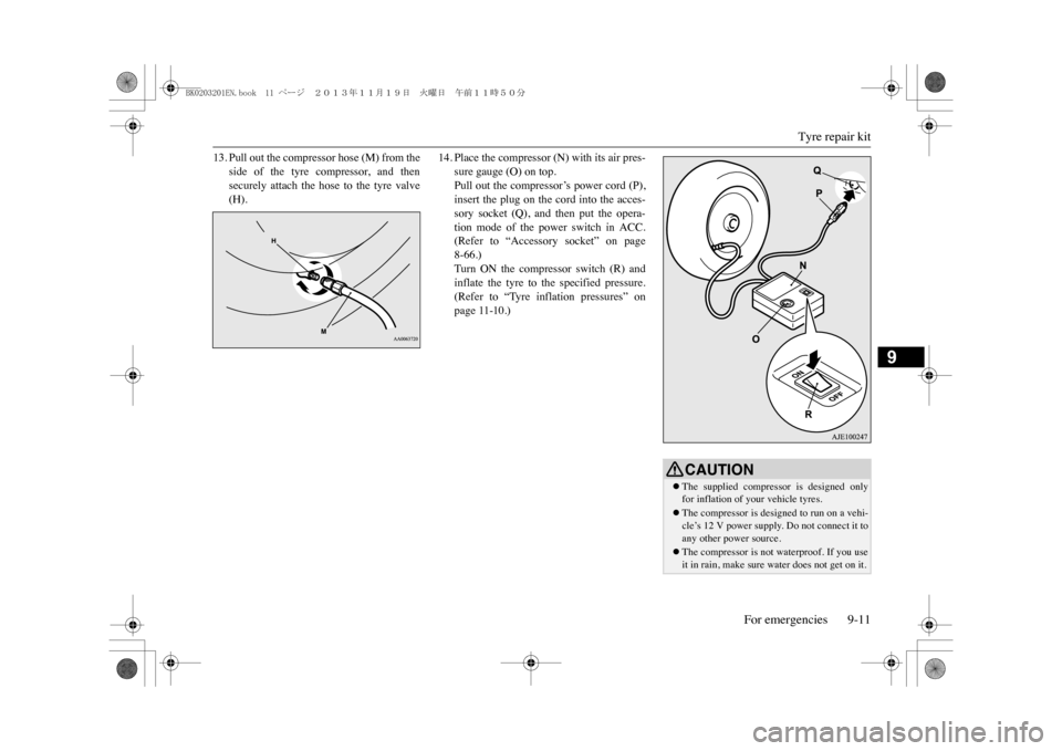 MITSUBISHI OUTLANDER SPORT 2014 3.G Owners Manual Tyre repair kit
For emergencies 9-11
9
13. Pull out the compressor hose (M) from the
side of the tyre compressor, and thensecurely attach the hose to the tyre valve(H).
14. Place the comp MITSUBISHI OUTLANDER SPORT 2014 3.G Owners Manual Tyre repair kit
For emergencies 9-11
9
13. Pull out the compressor hose (M) from the
side of the tyre compressor, and thensecurely attach the hose to the tyre valve(H).
14. Place the comp