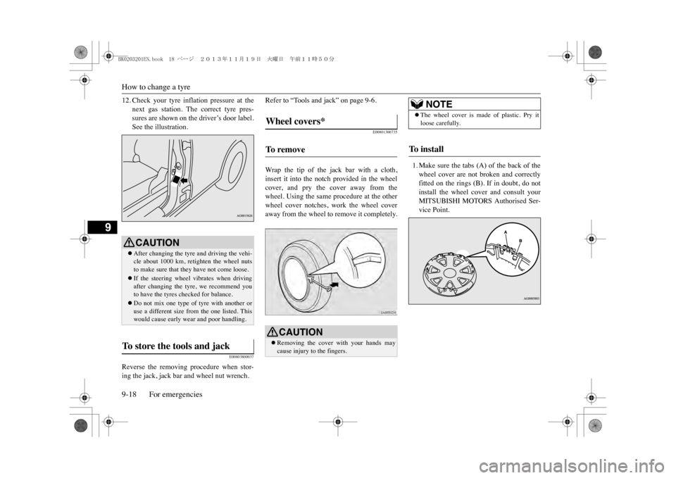 MITSUBISHI OUTLANDER SPORT 2014 3.G Owners Manual How to change a tyre9-18 For emergencies
9
12. Check your tyre inflation pressure at the
next gas station. The correct tyre pres-sures are shown on the driver’s door label.See the illust MITSUBISHI OUTLANDER SPORT 2014 3.G Owners Manual How to change a tyre9-18 For emergencies
9
12. Check your tyre inflation pressure at the
next gas station. The correct tyre pres-sures are shown on the driver’s door label.See the illust