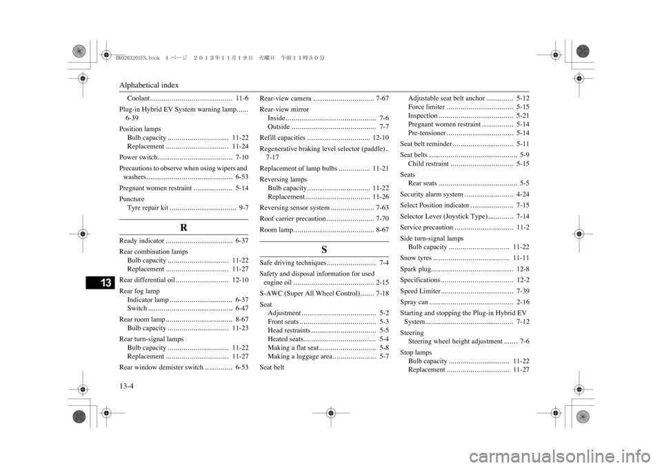 MITSUBISHI OUTLANDER SPORT 2014 3.G Owners Manual Alphabetical index13-4
13
Coolant
..........................................
11-6
Plug-in Hybrid EV System warning lamp
......
6-39Position lamps
Bulb capacity
...............................
11-22
Re
