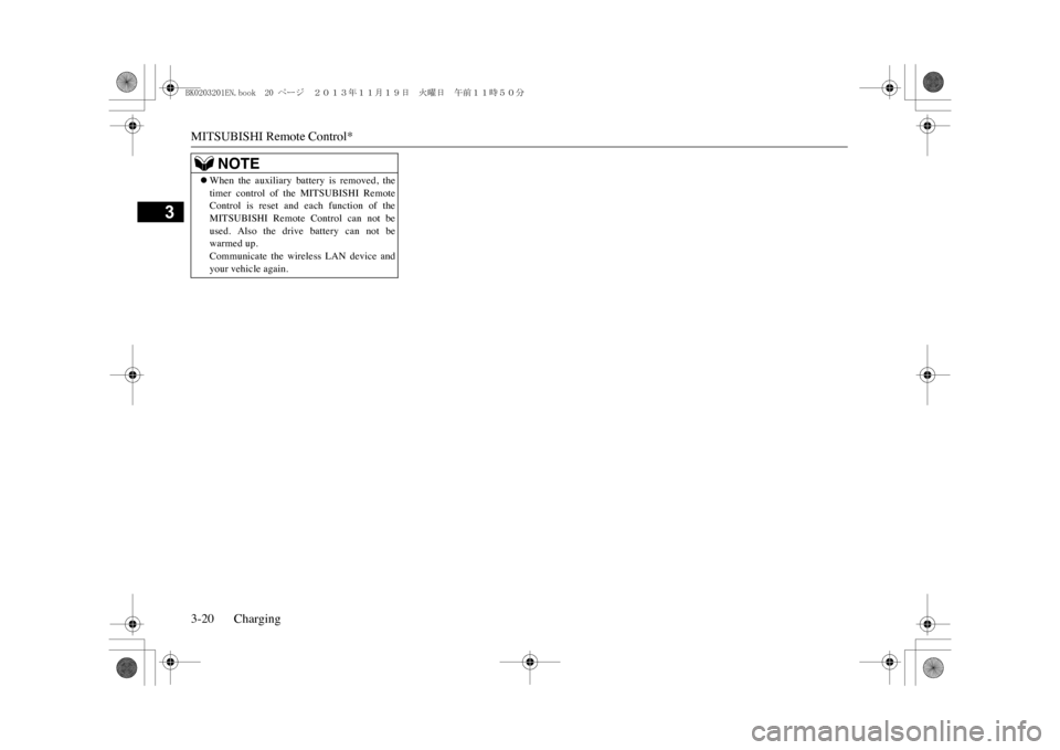 MITSUBISHI OUTLANDER SPORT 2014 3.G Owners Manual MITSUBISHI Remote Control*3-20 Charging
3
�zWhen  the  auxiliary  battery  is  removed,  thetimer  control  of  the  MITSUBISHI  RemoteControl  is  reset  and  each  function  of  theMITSUBISHI  Remot