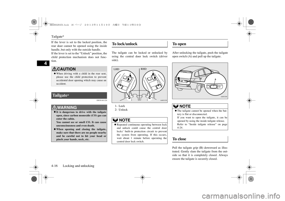 MITSUBISHI OUTLANDER SPORT 2014 3.G Repair Manual Tailgate*4-16 Locking and unlocking
4
If the lever is set to the locked position, therear door cannot be opened using the insidehandle, but only with the outside handle.If the lever is MITSUBISHI OUTLANDER SPORT 2014 3.G Repair Manual Tailgate*4-16 Locking and unlocking
4
If the lever is set to the locked position, therear door cannot be opened using the insidehandle, but only with the outside handle.If the lever is