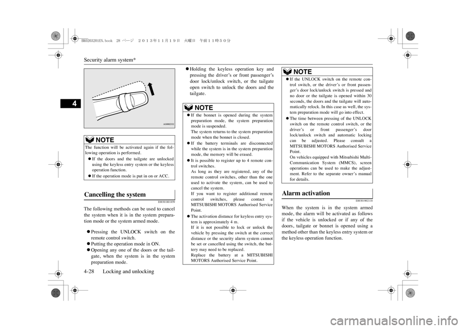 MITSUBISHI OUTLANDER SPORT 2014 3.G Owners Manual Security alarm system*4-28 Locking and unlocking
4
E00301801859
The following methods can be used to cancelthe  system  when  it  is  in  the  system  prepara-tion mode or the system armed mode.�zPres