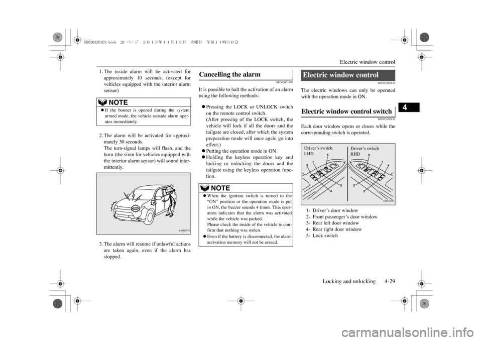 MITSUBISHI OUTLANDER SPORT 2014 3.G Owners Manual Electric window control
Locking and unlocking 4-29
4
1. The  inside  alarm  will  be  activated  forapproximately  10  seconds.  (except  forvehicles  equipped  with  the  interior  alarmsensor)2. The