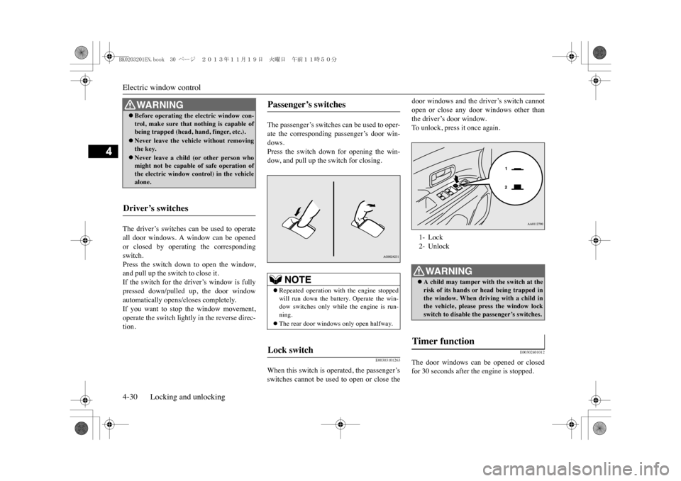 MITSUBISHI OUTLANDER SPORT 2014 3.G Manual PDF Electric window control4-30 Locking and unlocking
4
The  driver’s  switches  can  be  used  to  operateall  door  windows.  A  window  can  be  openedor  closed  by  operating  the  correspondingswi