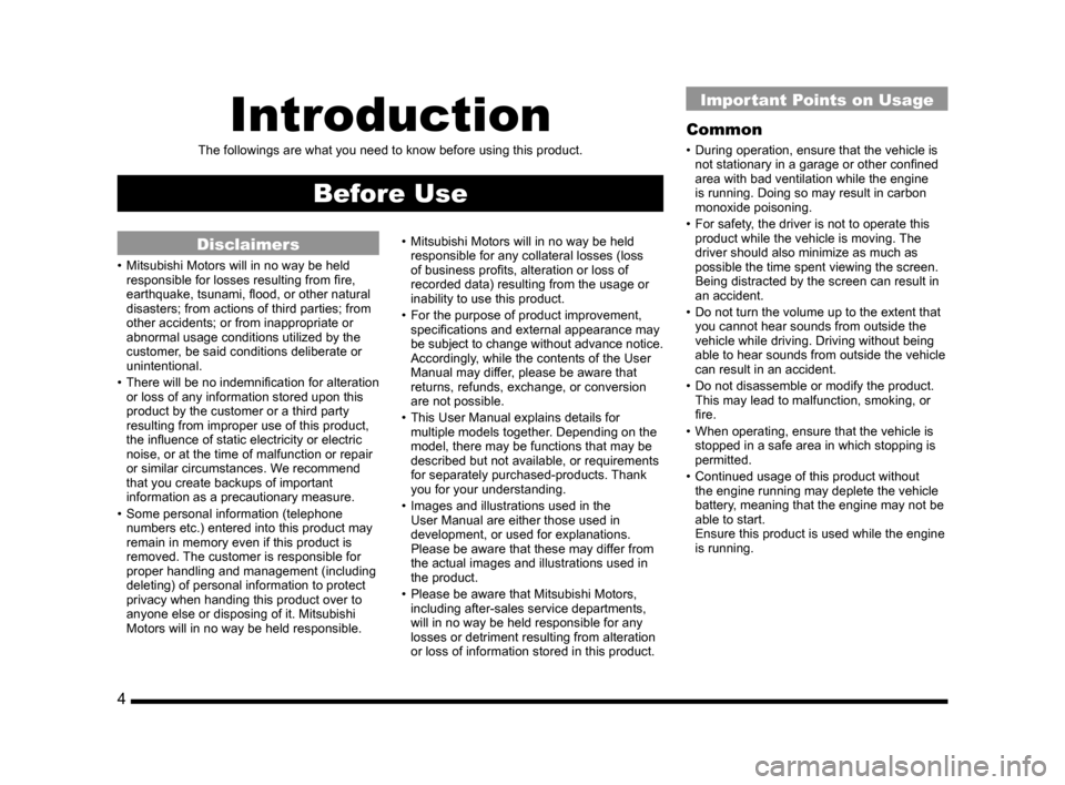 MITSUBISHI OUTLANDER SPORT 2014 3.G Display Audio Manual 4
Introduction
The followings are what you need to know before using this product.
Before Use
Disclaimers
• Mitsubishi Motors will in no way be held
responsible for losses resulting from fire, MITSUBISHI OUTLANDER SPORT 2014 3.G Display Audio Manual 4
Introduction
The followings are what you need to know before using this product.
Before Use
Disclaimers
• Mitsubishi Motors will in no way be held
responsible for losses resulting from fire,