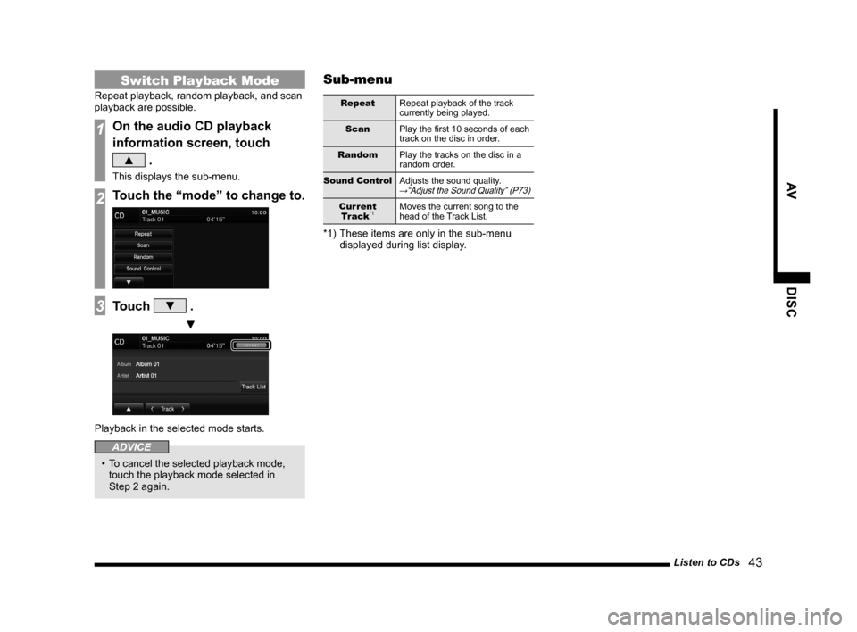 MITSUBISHI OUTLANDER SPORT 2014 3.G Display Audio Manual Listen to CDs 43
AVDISC
Switch Playback Mode
Repeat playback, random playback, and scan
playback are possible.
1On the audio CD playback
information screen, touch
▲ .
This displays the sub-men MITSUBISHI OUTLANDER SPORT 2014 3.G Display Audio Manual Listen to CDs 43
AVDISC
Switch Playback Mode
Repeat playback, random playback, and scan
playback are possible.
1On the audio CD playback
information screen, touch
▲ .
This displays the sub-men