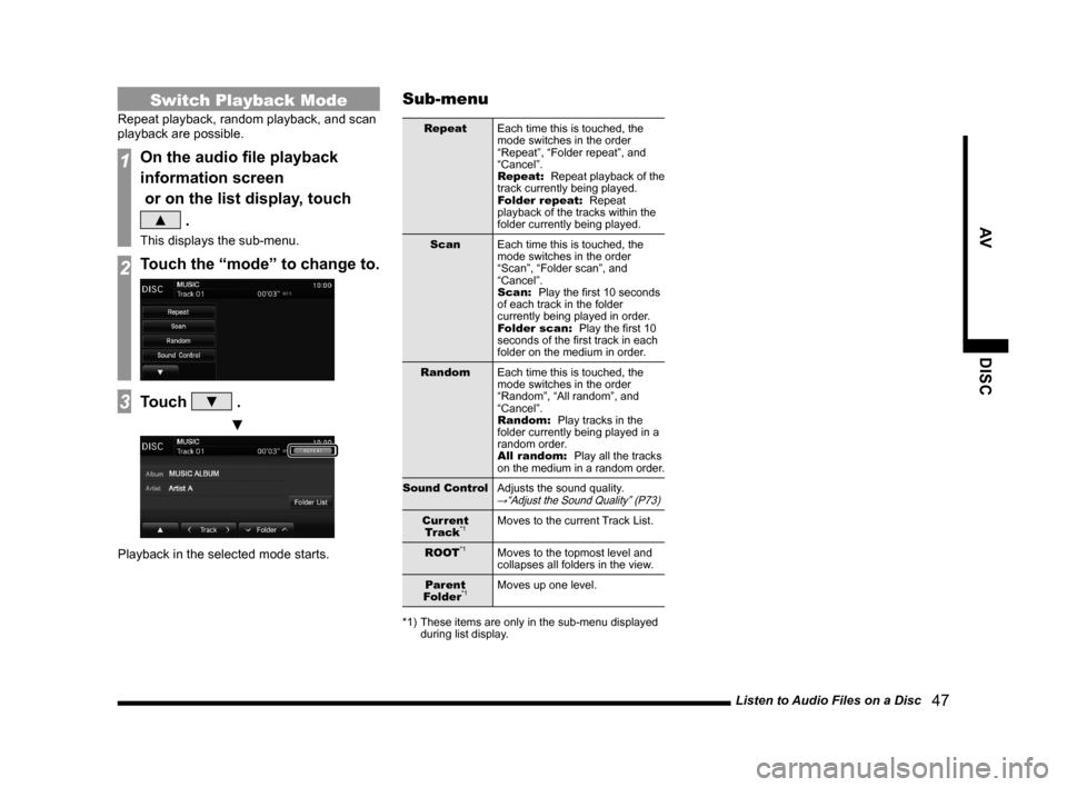 MITSUBISHI OUTLANDER SPORT 2014 3.G Display Audio Manual Listen to Audio Files on a Disc 47
AVDISC
Switch Playback Mode
Repeat playback, random playback, and scan
playback are possible.
1On the audio file playback
information screen
or on the list dis MITSUBISHI OUTLANDER SPORT 2014 3.G Display Audio Manual Listen to Audio Files on a Disc 47
AVDISC
Switch Playback Mode
Repeat playback, random playback, and scan
playback are possible.
1On the audio file playback
information screen
or on the list dis