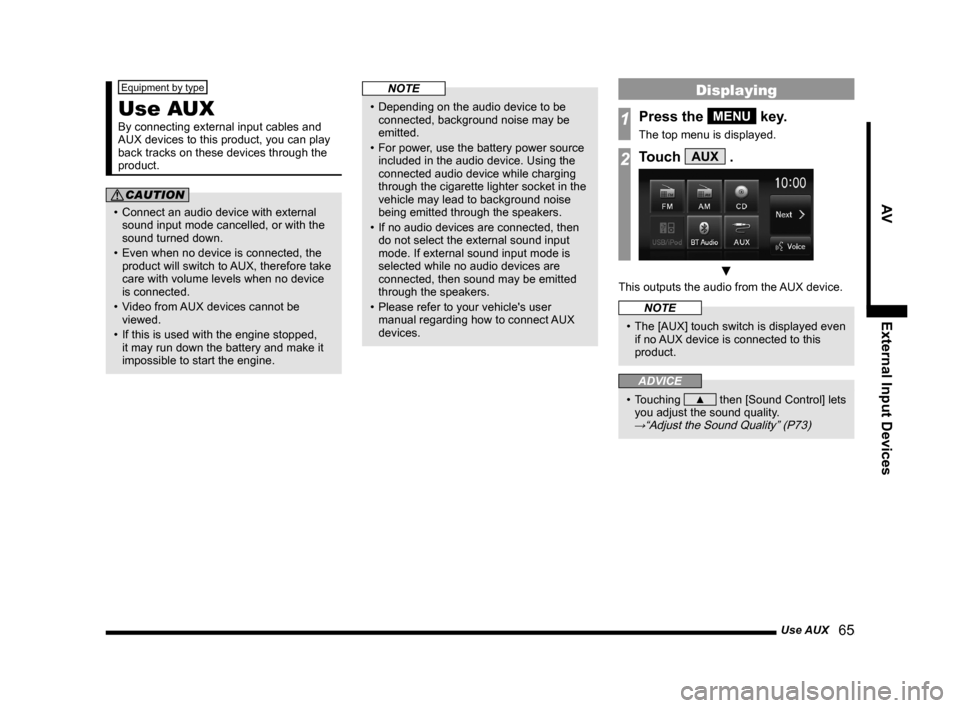 MITSUBISHI OUTLANDER SPORT 2014 3.G Display Audio Manual Use AUX 65
AVExternal Input Devices
Equipment by type
Use AUX
By connecting external input cables and
AUX devices to this product, you can play
back tracks on these devices through the
product.
C MITSUBISHI OUTLANDER SPORT 2014 3.G Display Audio Manual Use AUX 65
AVExternal Input Devices
Equipment by type
Use AUX
By connecting external input cables and
AUX devices to this product, you can play
back tracks on these devices through the
product.
C