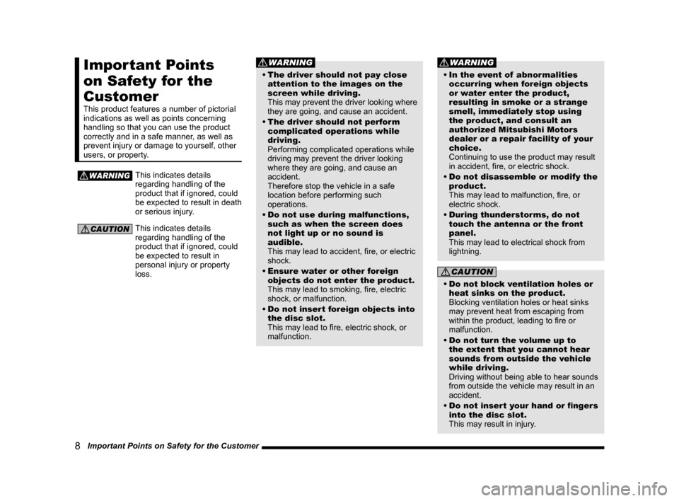 MITSUBISHI OUTLANDER SPORT 2014 3.G Display Audio Manual 8 Important Points on Safety for the Customer
Important Points
on Safety for the
Customer
This product features a number of pictorial
indications as well as points concerning
handling so that yo MITSUBISHI OUTLANDER SPORT 2014 3.G Display Audio Manual 8 Important Points on Safety for the Customer
Important Points
on Safety for the
Customer
This product features a number of pictorial
indications as well as points concerning
handling so that yo