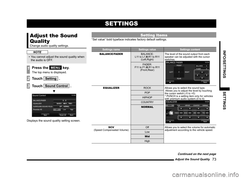MITSUBISHI OUTLANDER SPORT 2014 3.G Display Audio Manual Adjust the Sound Quality   73
INFO/SETTINGSSETTINGS
SETTINGS
Adjust the Sound 
Quality
Change audio quality settings.
NOTE
•	 You	cannot	adjust	the	sound	quality	when 	
the audio is OFF.
1Press the 