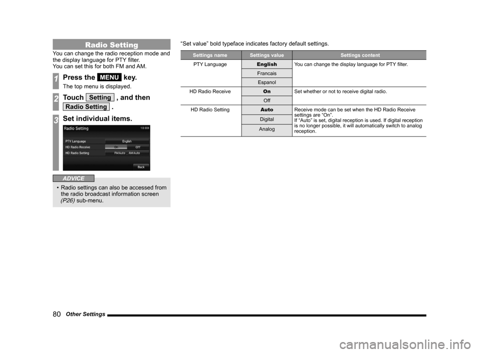 MITSUBISHI OUTLANDER SPORT 2014 3.G Display Audio Manual 80   Other Settings
Radio Setting
You can change the radio reception mode and 
the	display	language	for	PTY	filter.
You can set this for both FM and AM.
1Press the MENU key.
The top menu is displayed.