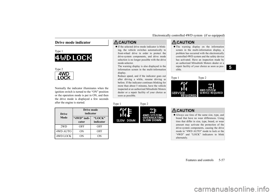 MITSUBISHI OUTLANDER SPORT 2014 3.G Owners Manual Electronically controlled 4WD system  (if so equipped) 
Features and controls 5-57
5
Normally the indicator illuminates when the ignition switch is turned to the “ON” position or the operation mod