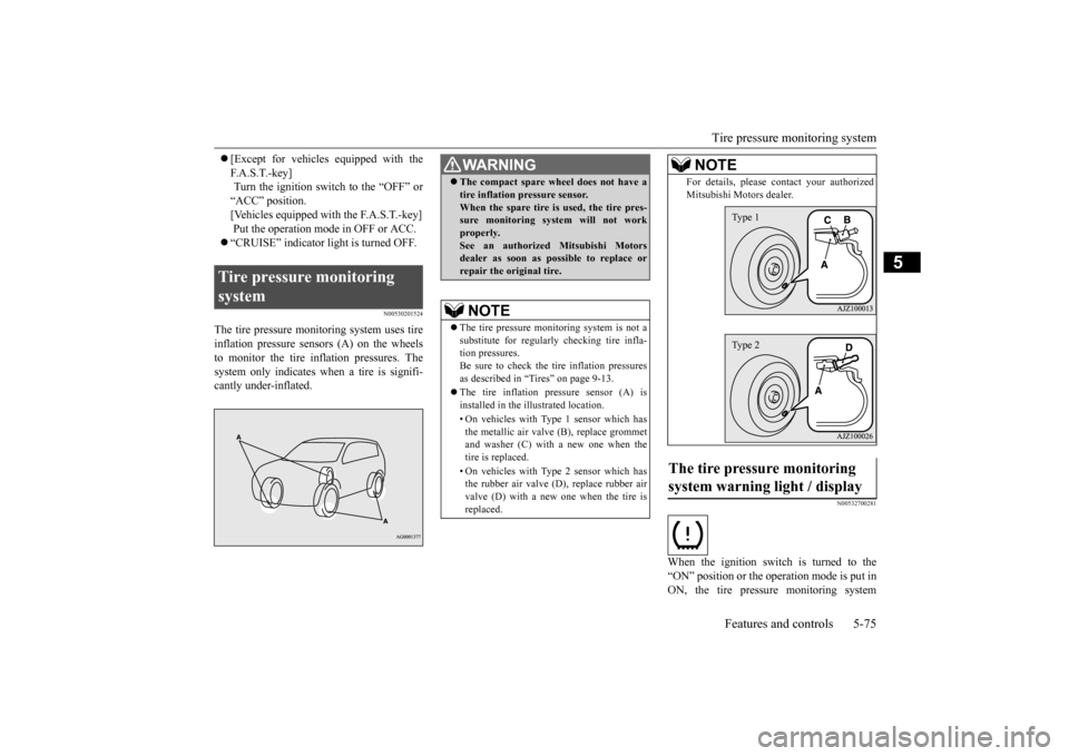 MITSUBISHI OUTLANDER SPORT 2014 3.G Owners Manual Tire pressure monitoring system 
Features and controls 5-75
5
 [Except for vehicles equipped with the F. A . S . T. - k e y ]  Turn the ignition switch to the “OFF” or “ACC” position.[Vehic