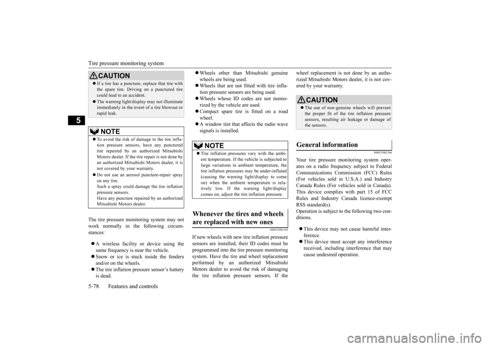 MITSUBISHI OUTLANDER SPORT 2014 3.G Owners Manual Tire pressure monitoring system 5-78 Features and controls
5
The tire pressure monitoring system may not work normally in the following circum- stances:  A wireless facility or device using the sam