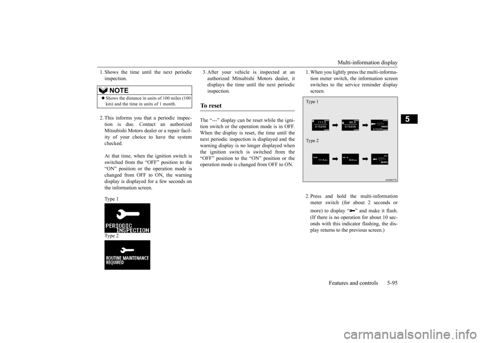 MITSUBISHI OUTLANDER SPORT 2014 3.G Owners Manual Multi-information display 
Features and controls 5-95
5
1. Shows the time until the next periodic inspection. 2. This informs you that a periodic inspec- tion is due. Contact an authorized Mitsubishi 