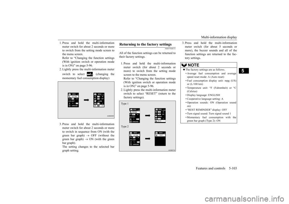 MITSUBISHI OUTLANDER SPORT 2014 3.G Owners Manual Multi-information display 
Features and controls 5-103
5
1. Press and hold the multi-information meter switch for about 2 seconds or more to switch from the setting mode screen to the menu screen.Refe
