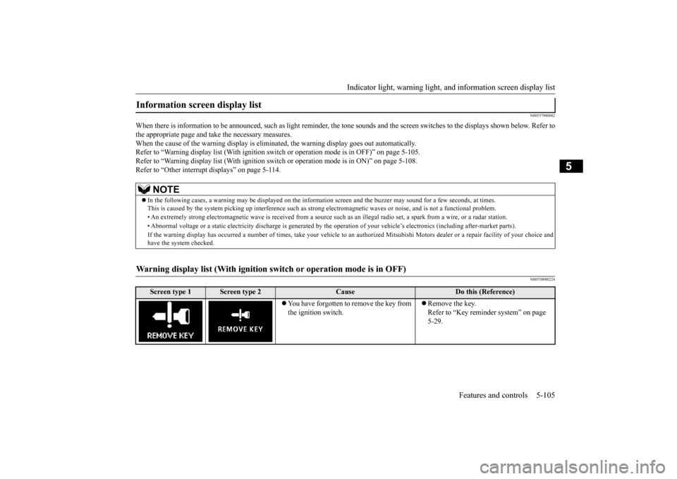 MITSUBISHI OUTLANDER SPORT 2014 3.G Owners Manual Indicator light, warning light, an
d information screen display list Features and controls 5-105
5
N00557900082
When there is information to be announced, such as light remind 
er, the tone sounds and