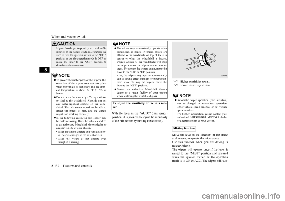 MITSUBISHI OUTLANDER SPORT 2014 3.G Owners Manual Wiper and washer switch 5-130 Features and controls
5
With the lever in the “AUTO” (rain sensor) position, it is possible to adjust the sensitivity of the rain sensor by turning the knob (B). 
Mov