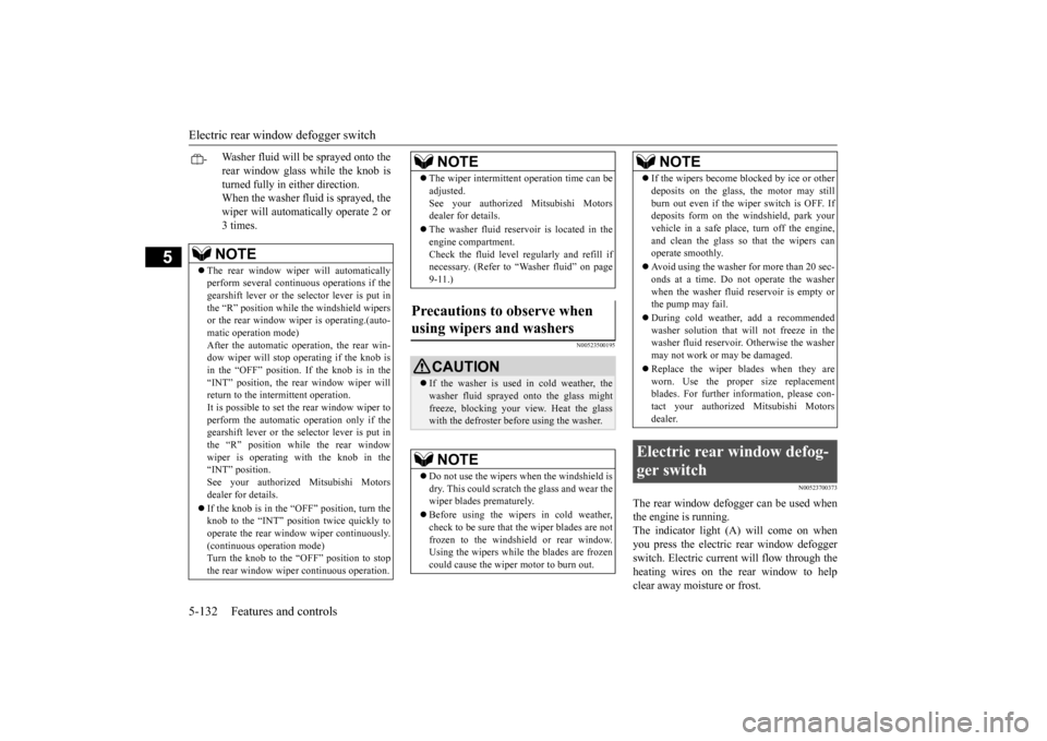 MITSUBISHI OUTLANDER SPORT 2014 3.G Owners Manual Electric rear window defogger switch 5-132 Features and controls
5
N00523500195 
N00523700373
The rear window defogger can be used when the engine is running.The indicator light (A) will come on when 