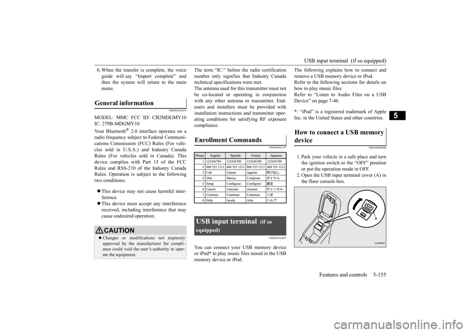 MITSUBISHI OUTLANDER SPORT 2014 3.G Owners Manual USB input terminal  (if so equipped) 
Features and controls 5-155
5
6. When the transfer is complete, the voice guide will say “Import complete” and then the system will return to the main menu.
N