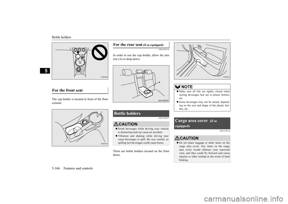 MITSUBISHI OUTLANDER SPORT 2014 3.G Owners Manual Bottle holders 5-166 Features and controls
5
The cup holder is located in front of the floor console.
N00537001198
In order to use the cup holder, allow the armrest (A) to drop down.
N00527300377
Ther MITSUBISHI OUTLANDER SPORT 2014 3.G Owners Manual Bottle holders 5-166 Features and controls
5
The cup holder is located in front of the floor console.
N00537001198
In order to use the cup holder, allow the armrest (A) to drop down.
N00527300377
Ther