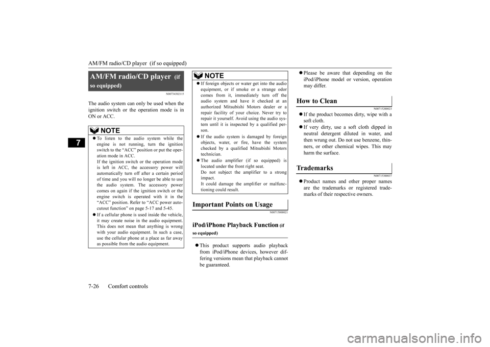 MITSUBISHI OUTLANDER SPORT 2014 3.G User Guide AM/FM radio/CD player  (if so equipped) 7-26 Comfort controls
7
N00734302115
The audio system can only be used when the ignition switch or the operation mode is in ON or ACC.
N00715000021
 This pro