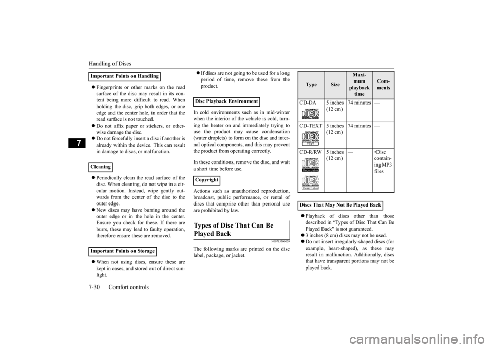 MITSUBISHI OUTLANDER SPORT 2014 3.G Owners Manual Handling of Discs 7-30 Comfort controls
7
 Fingerprints or other marks on the read surface of the disc may result in its con- tent being more difficult to read. When holding the disc, grip both edg