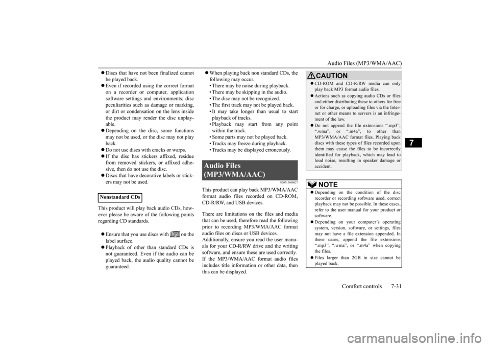 MITSUBISHI OUTLANDER SPORT 2014 3.G Owners Manual Audio Files (MP3/WMA/AAC) 
Comfort controls 7-31
7
 Discs that have not been finalized cannot be played back.  Even if recorded using the correct format on a recorder or computer, applicationsof