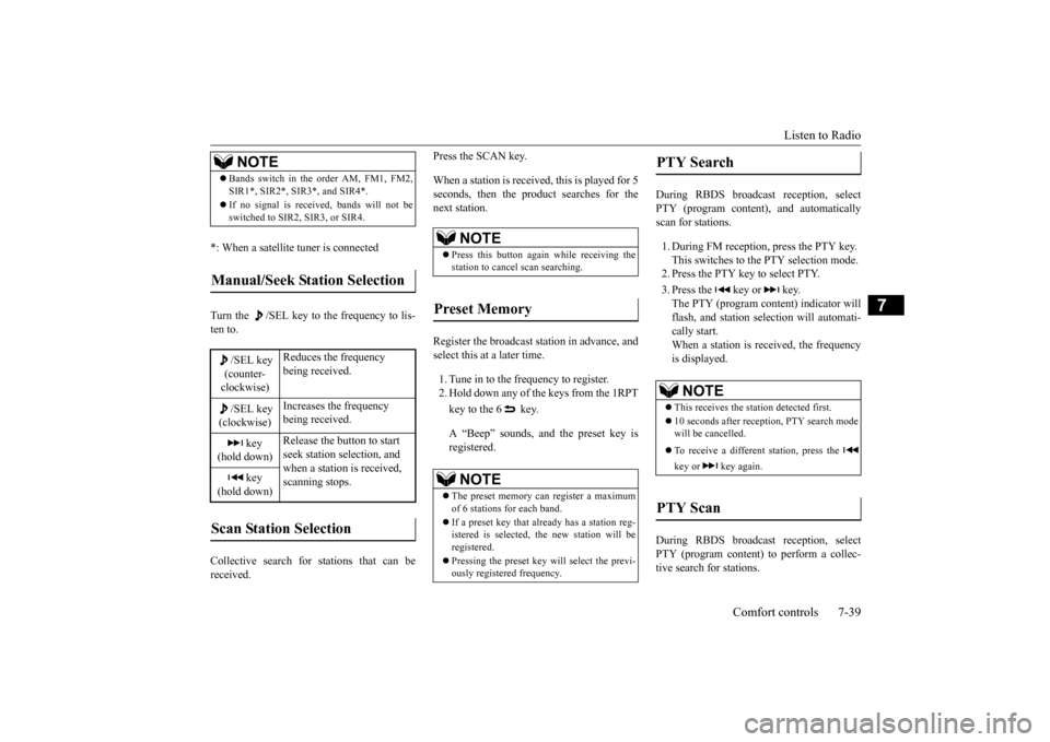 MITSUBISHI OUTLANDER SPORT 2014 3.G Owners Manual Listen to Radio 
Comfort controls 7-39
7
*: When a satellite tuner is connected Turn the  /SEL key to the frequency to lis- ten to. Collective search for stations that can be received. 
Press the SCAN